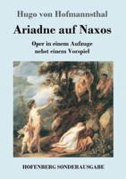 Ariadne auf Naxos:Oper in einem Aufzuge nebst einem Vorspiel