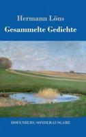 Gesammelte Gedichte:Junglaub / Mein goldenes Buch / Mein blaues Buch / Der kleine Rosengarten / Fritz von der Leines Ausgewählte Lieder / Ulenspeigels Ausgewählte Lieder