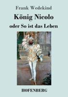 König Nicolo oder So ist das Leben:Schauspiel in drei Aufzügen und neun Bildern mit einem Prolog