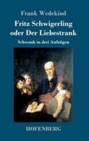 Fritz Schwigerling oder Der Liebestrank:Schwank in drei Aufzügen
