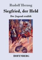 Siegfried, der Held:Der Jugend erzählt