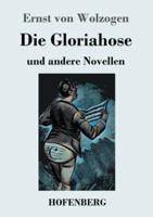 Die Gloriahose:und andere Novellen