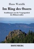 Im Ring des Ossers:Erzählungen aus der Vergangenheit des Böhmerwaldes
