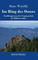 Im Ring des Ossers:Erzählungen aus der Vergangenheit des Böhmerwaldes