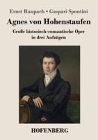 Agnes von Hohenstaufen:Große historisch-romantische Oper in drei Aufzügen