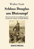 Schloss Douglas am Blutsumpf:Übersetzt und mit einer Einführung in das Gesamtwerk versehen von Walter Heichen