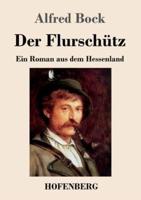 Der Flurschütz:Ein Roman aus dem Hessenland