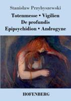 Totenmesse / Vigilien / De profundis / Epipsychidion / Androgyne