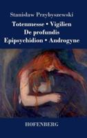 Totenmesse / Vigilien / De profundis / Epipsychidion / Androgyne