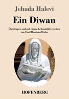 Ein Diwan:Übertragen und mit einem Lebensbild versehen von Emil Bernhard Cohn