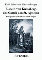 Elsbeth von Küssaberg, das Gotteli von St. Agnesen:Ein episches Gedicht aus dem Klettgau