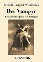 Der Vampyr:Romantische Oper in vier Aufzügen