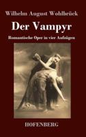 Der Vampyr:Romantische Oper in vier Aufzügen