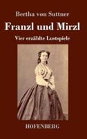 Franzl und Mirzl:Vier erzählte Lustspiele