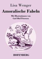 Amoralische Fabeln:Mit Illustrationen von Carl Olof Petersen