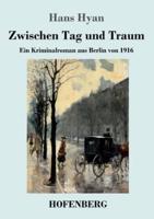 Zwischen Tag und Traum:Ein Kriminalroman aus Berlin von 1916