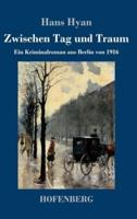 Zwischen Tag und Traum:Ein Kriminalroman aus Berlin von 1916