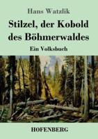 Stilzel, der Kobold des Böhmerwaldes:Ein Volksbuch