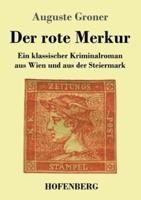 Der rote Merkur:Ein klassischer Kriminalroman aus Wien und aus der Steiermark