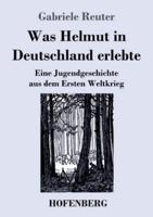 Was Helmut in Deutschland erlebte:Eine Jugendgeschichte aus dem Ersten Weltkrieg
