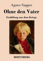 Ohne den Vater:Erzählung aus dem Kriege