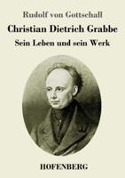 Christian Dietrich Grabbe:Sein Leben und sein Werk