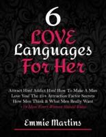 6 Love Languages For Her: Attract Him! Addict Him! How To Make A Man Love You! The 25+ Attraction Factor Secrets: How Men Think & What Men Really Want + 19 Rules Every Woman Should Know To Get Him