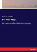 Der Kraft-Mayr:Ein humoristischer Musikanten-Roman