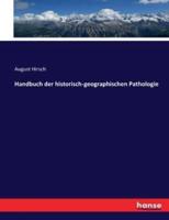 Handbuch der historisch-geographischen Pathologie