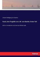 Faust; eine Tragödie von J.W. von Goethe. Erster Teil:With an introduction and notes by William Cook