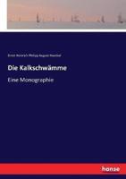 Die Kalkschwämme:Eine Monographie