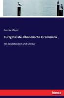 Kurzgefasste albanesische Grammatik:mit Lesestücken und Glossar