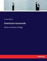 Griechische Grammatik:Dritte vermehrte Auflage