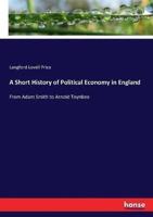 A Short History of Political Economy in England:From Adam Smith to Arnold Toynbee