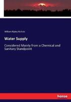 Water Supply:Considered Mainly from a Chemical and Sanitary Standpoint