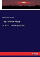 The Story Of Japan:By Robert Van Bergen (1897)