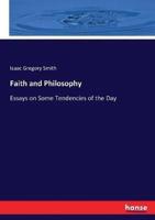 Faith and Philosophy:Essays on Some Tendencies of the Day