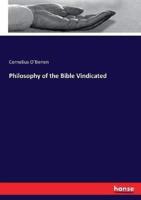 Philosophy of the Bible Vindicated