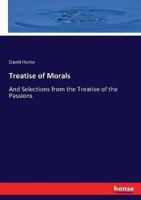 Treatise of Morals:And Selections from the Treatise of the Passions