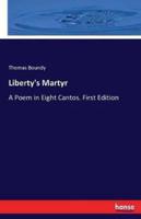 Liberty's Martyr:A Poem in Eight Cantos. First Edition