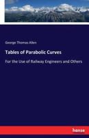 Tables of Parabolic Curves:For the Use of Railway Engineers and Others