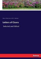 Letters of Cicero:Selected and Edited