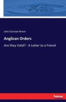 Anglican Orders:Are they Valid? - A Letter to a Friend