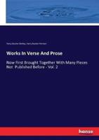 Works In Verse And Prose:Now First Brought Together With Many Pieces Not  Published Before - Vol. 2