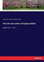 The Life and Letters of Sydney Dobell:Edited by E. J. Vol. I
