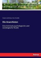 Die Anarchisten:Eine kriminal-psychologische und sociologische Studie