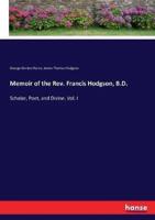 Memoir of the Rev. Francis Hodgson, B.D.:Scholar, Poet, and Divine. Vol. I