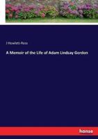 A Memoir of the Life of Adam Lindsay Gordon