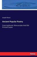 Ancient Popular Poetry:From Authentic Manuscripts And Old Printed Copies