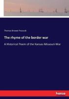 The rhyme of the border war:A Historical Poem of the Kansas-Missouri-War